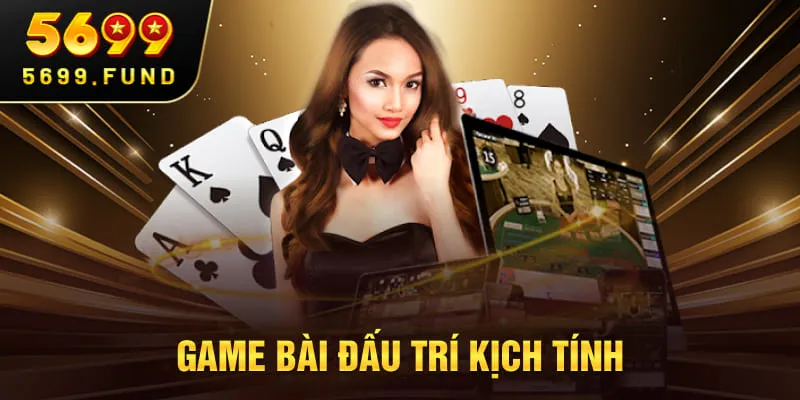 Game bài đấu trí kịch tính