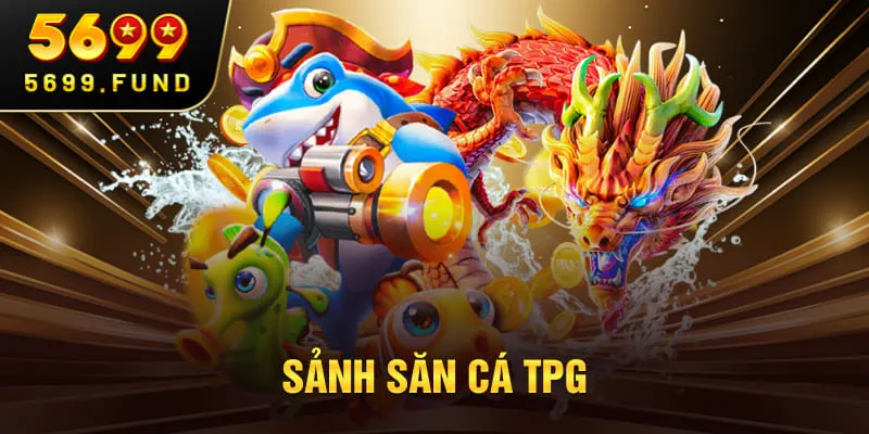 Sảnh săn cá TPG