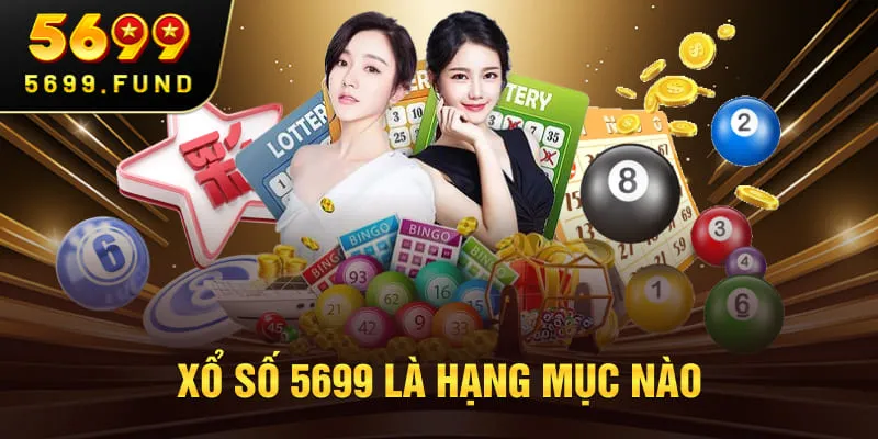 Xổ số 5699 là hạng mục nào
